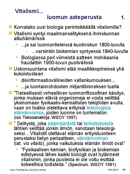 Vitalismi. . . luomun aateperusta 1. n Korvatako uusi biologia perinteikkäällä vitalismilla? n Vitalismi