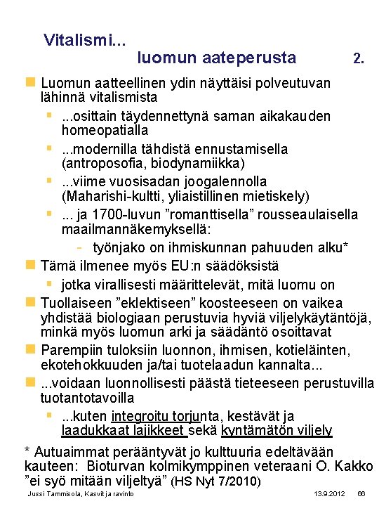 Vitalismi. . . luomun aateperusta 2. n Luomun aatteellinen ydin näyttäisi polveutuvan lähinnä vitalismista