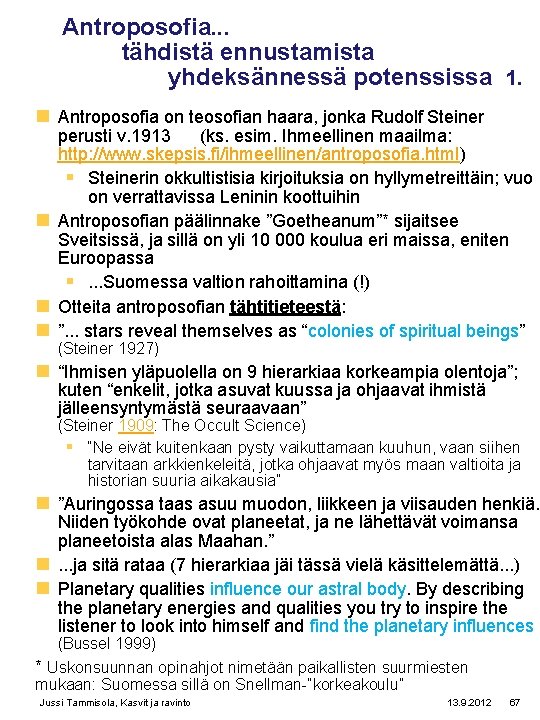 Antroposofia. . . tähdistä ennustamista yhdeksännessä potenssissa 1. n Antroposofia on teosofian haara, jonka