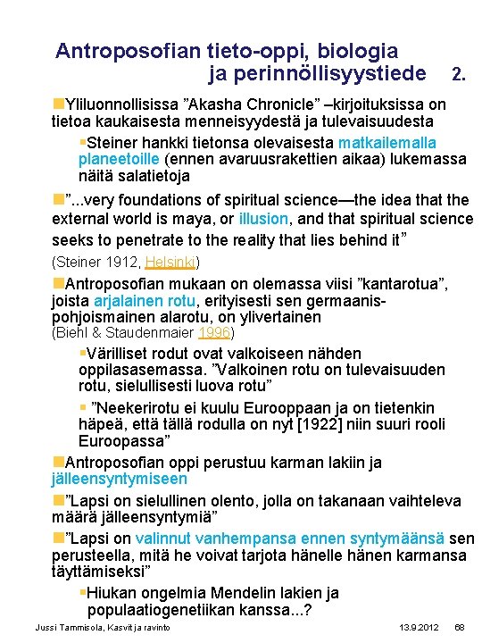 Antroposofian tieto-oppi, biologia ja perinnöllisyystiede 2. n. Yliluonnollisissa ”Akasha Chronicle” –kirjoituksissa on tietoa kaukaisesta