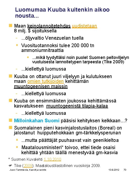 Luomumaa Kuuba kuitenkin aikoo nousta. . . n Maan keinolannoitetehdas uudistetaan 8 milj. $