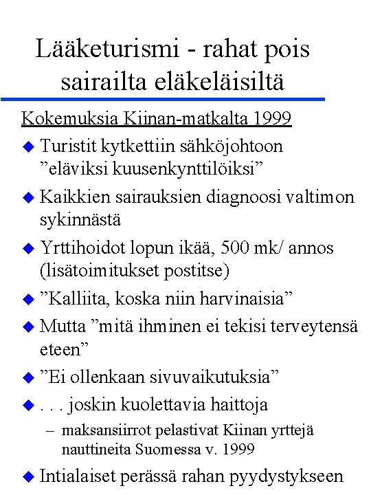 Lääketurismi - rahat pois sairailta eläkeläisiltä Kokemuksia Kiinan-matkalta 1999 u Turistit kytkettiin sähköjohtoon ”eläviksi