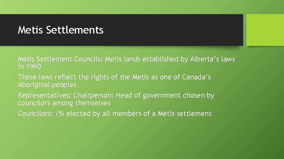 Metis Settlements Metis Settlement Councils: Metis lands established by Alberta’s laws in 1990 These