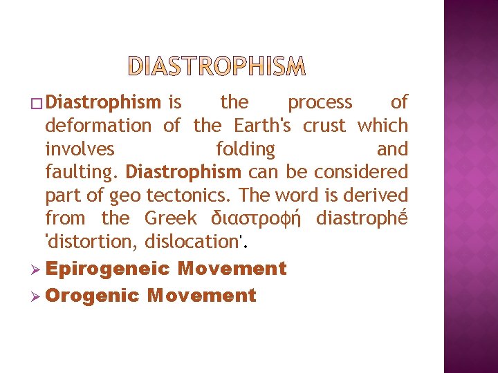 � Diastrophism is the process of deformation of the Earth's crust which involves folding
