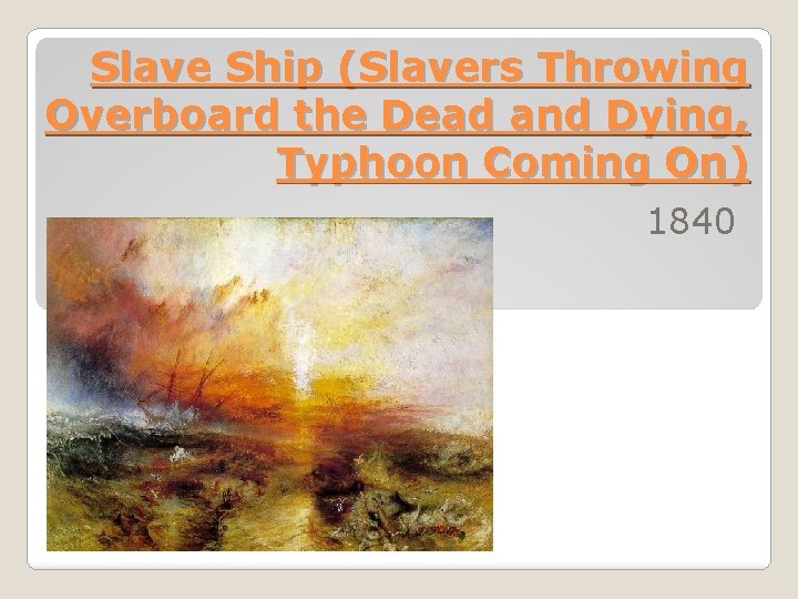 Slave Ship (Slavers Throwing Overboard the Dead and Dying, Typhoon Coming On) 1840 