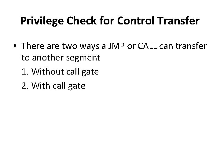 Privilege Check for Control Transfer • There are two ways a JMP or CALL