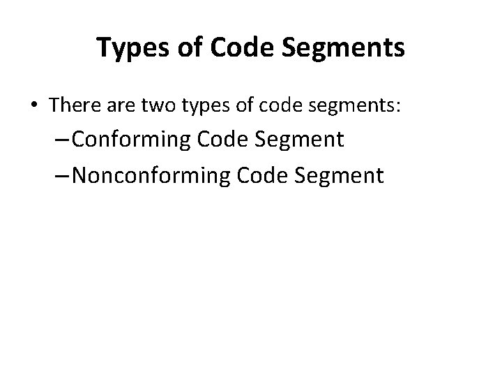 Types of Code Segments • There are two types of code segments: – Conforming