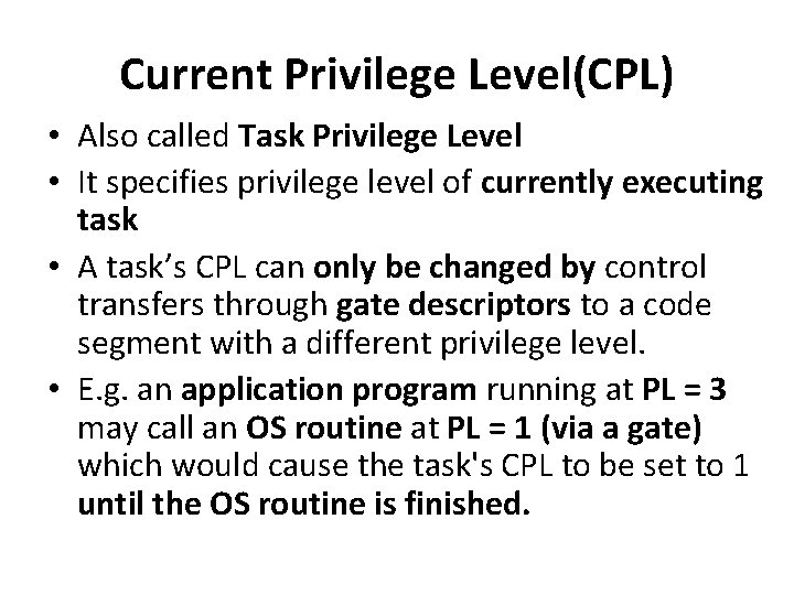 Current Privilege Level(CPL) • Also called Task Privilege Level • It specifies privilege level