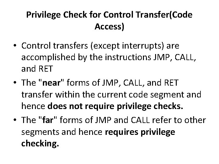 Privilege Check for Control Transfer(Code Access) • Control transfers (except interrupts) are accomplished by