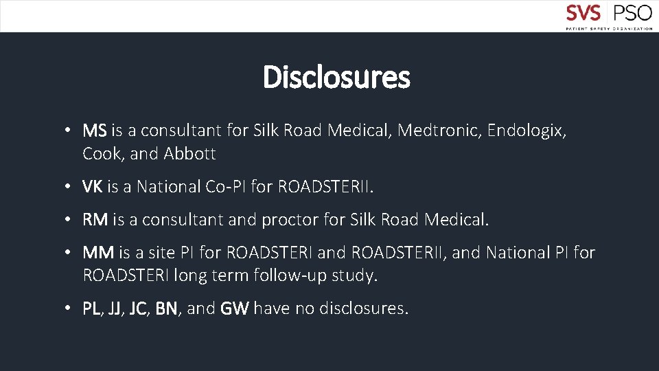 Disclosures • MS is a consultant for Silk Road Medical, Medtronic, Endologix, Cook, and