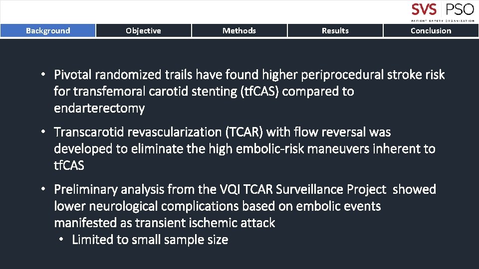 Background Objective Methods Results Conclusion • Pivotal randomized trails have found higher periprocedural stroke