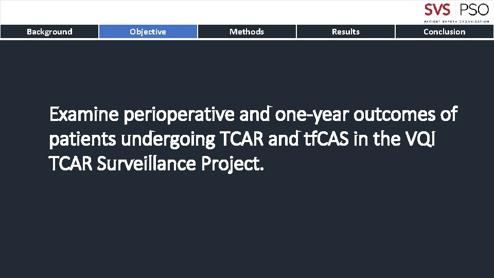 Background Objective Methods Results Conclusion Examine perioperative and one-year outcomes of patients undergoing TCAR