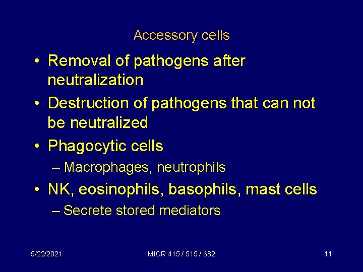 Accessory cells • Removal of pathogens after neutralization • Destruction of pathogens that can