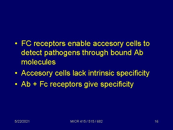  • FC receptors enable accesory cells to detect pathogens through bound Ab molecules