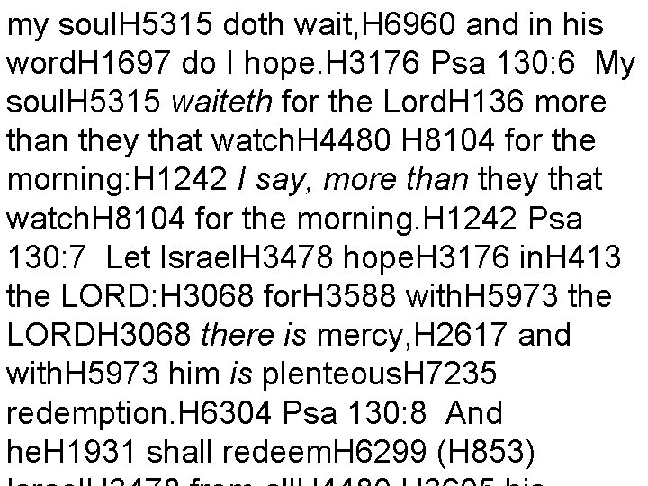 my soul. H 5315 doth wait, H 6960 and in his word. H 1697