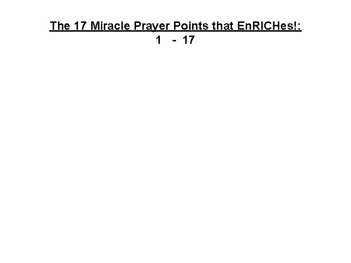 The 17 Miracle Prayer Points that En. RICHes!: 1 - 17 