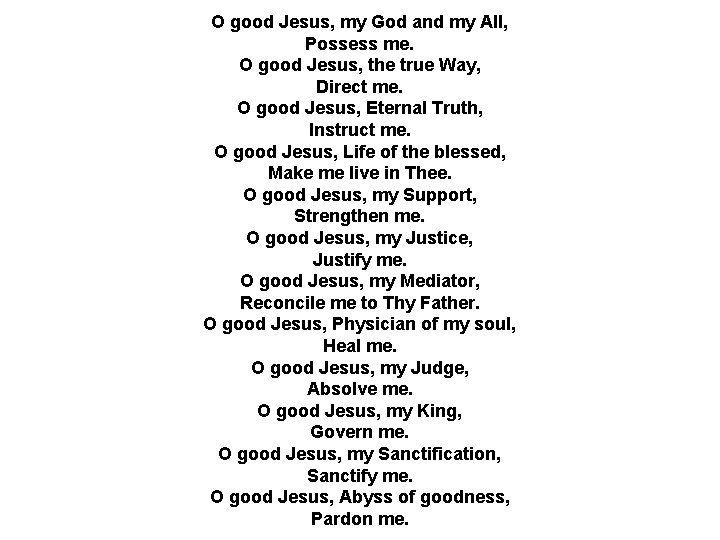 O good Jesus, my God and my All, Possess me. O good Jesus, the