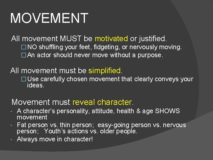 MOVEMENT All movement MUST be motivated or justified. � NO shuffling your feet, fidgeting,