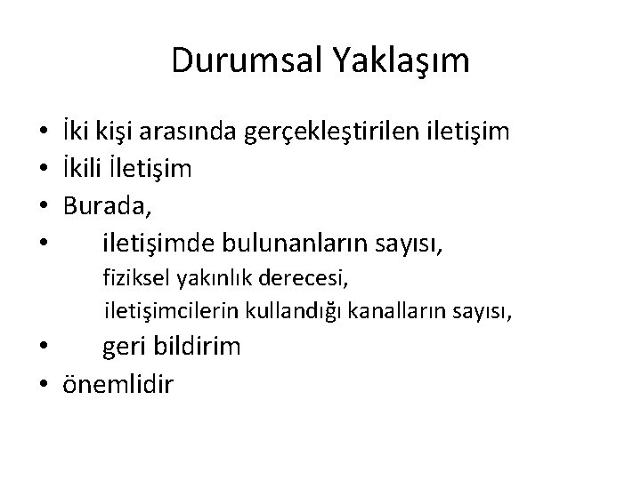 Durumsal Yaklaşım • İki kişi arasında gerçekleştirilen iletişim • İkili İletişim • Burada, •