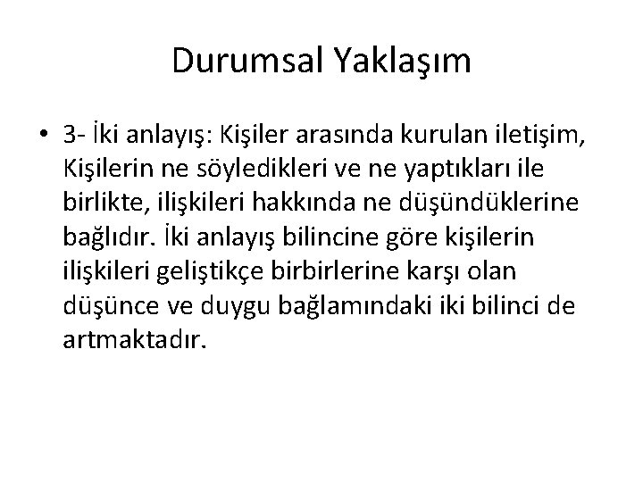 Durumsal Yaklaşım • 3 - İki anlayış: Kişiler arasında kurulan iletişim, Kişilerin ne söyledikleri