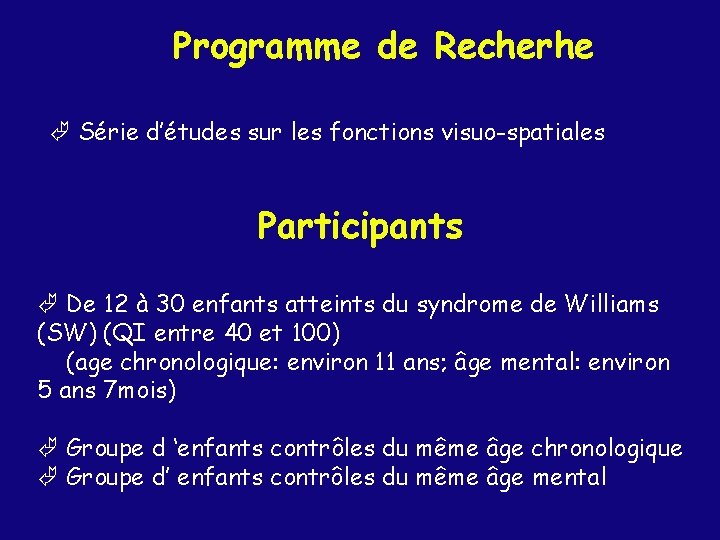 Programme de Recherhe Série d’études sur les fonctions visuo-spatiales Participants De 12 à 30