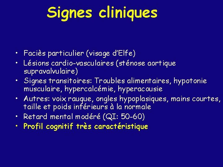 Signes cliniques • Faciès particulier (visage d’Elfe) • Lésions cardio-vasculaires (sténose aortique supravalvulaire) •