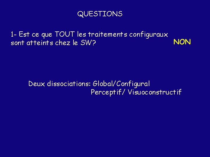 QUESTIONS 1 - Est ce que TOUT les traitements configuraux NON sont atteints chez