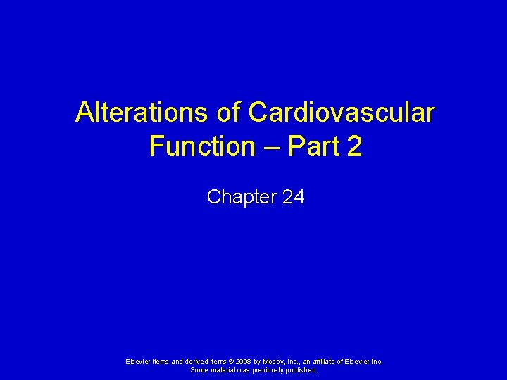 Alterations of Cardiovascular Function – Part 2 Chapter 24 Elsevier items and derived items Alterations of Cardiovascular Function – Part 2 Chapter 24 Elsevier items and derived items