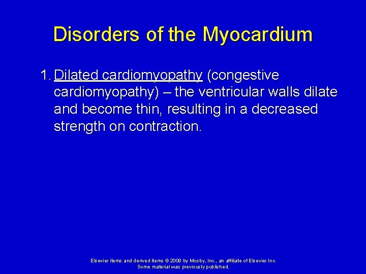 Disorders of the Myocardium 1. Dilated cardiomyopathy (congestive cardiomyopathy) – the ventricular walls dilate Disorders of the Myocardium 1. Dilated cardiomyopathy (congestive cardiomyopathy) – the ventricular walls dilate