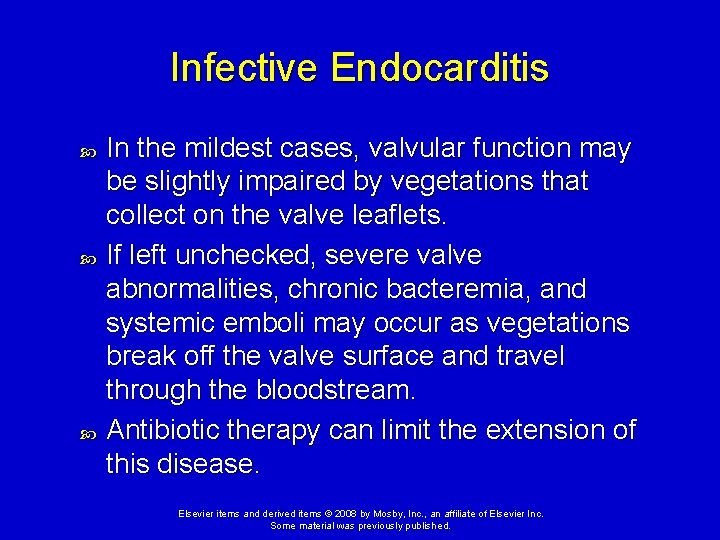 Infective Endocarditis In the mildest cases, valvular function may be slightly impaired by vegetations Infective Endocarditis In the mildest cases, valvular function may be slightly impaired by vegetations