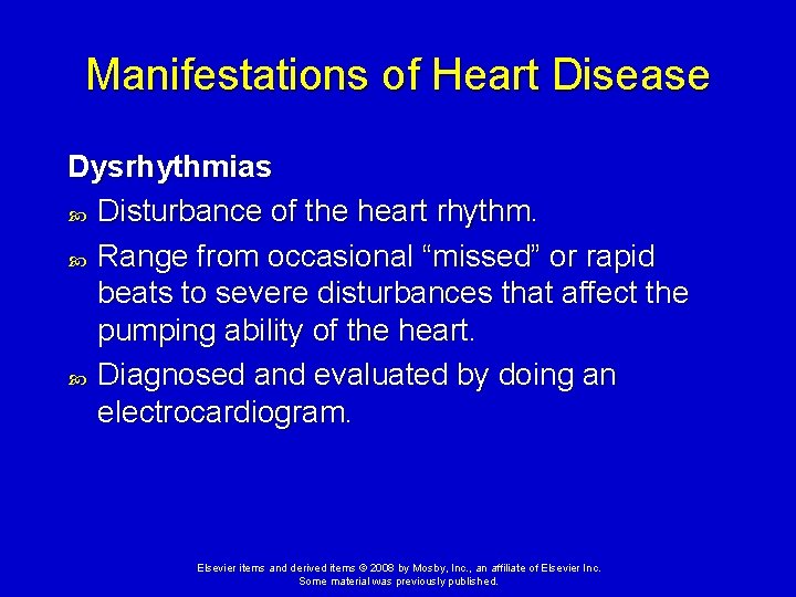 Manifestations of Heart Disease Dysrhythmias Disturbance of the heart rhythm. Range from occasional “missed” Manifestations of Heart Disease Dysrhythmias Disturbance of the heart rhythm. Range from occasional “missed”