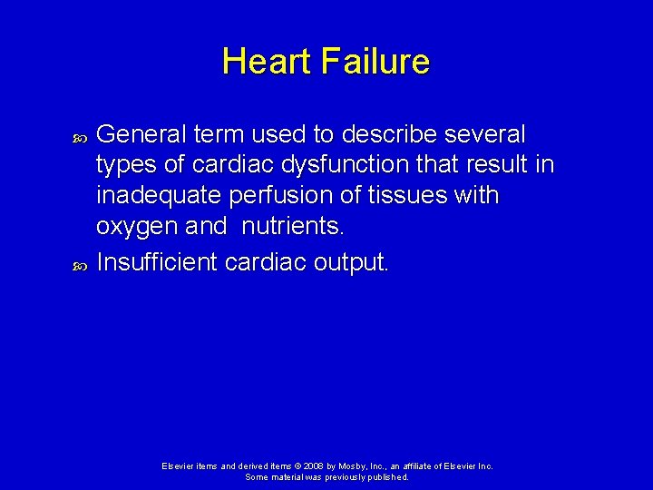 Heart Failure General term used to describe several types of cardiac dysfunction that result Heart Failure General term used to describe several types of cardiac dysfunction that result