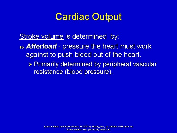 Cardiac Output Stroke volume is determined by: Afterload - pressure the heart must work Cardiac Output Stroke volume is determined by: Afterload - pressure the heart must work