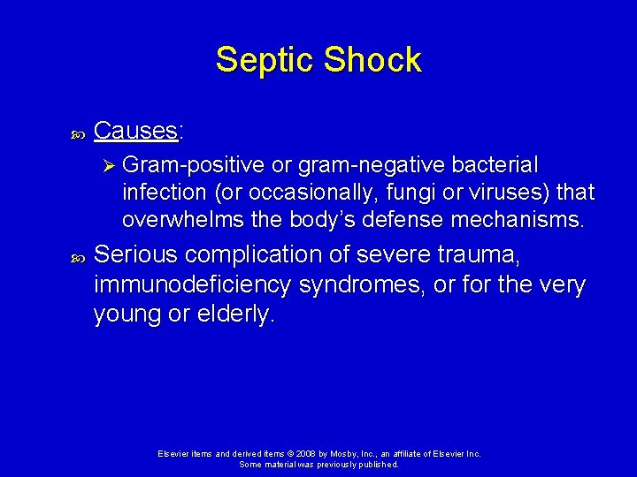 Septic Shock Causes: Ø Gram-positive or gram-negative bacterial infection (or occasionally, fungi or viruses) Septic Shock Causes: Ø Gram-positive or gram-negative bacterial infection (or occasionally, fungi or viruses)