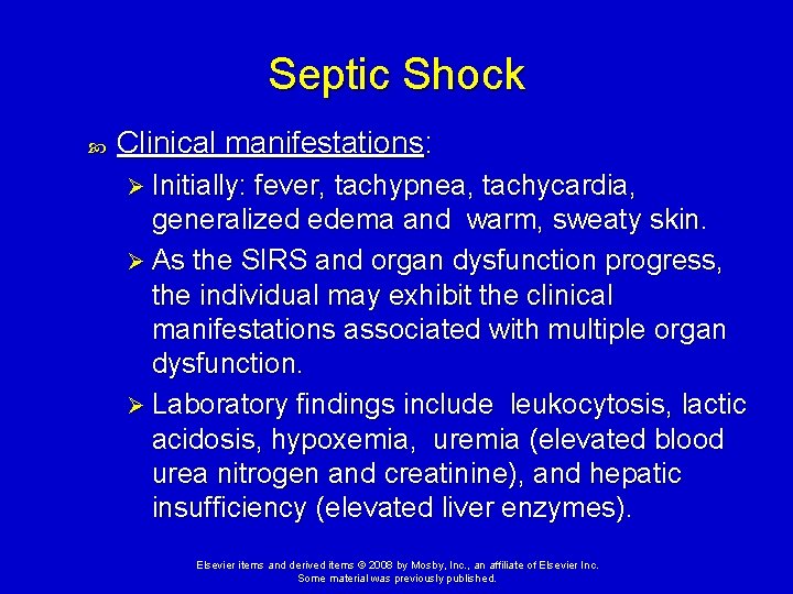 Septic Shock Clinical manifestations: Ø Initially: fever, tachypnea, tachycardia, generalized edema and warm, sweaty Septic Shock Clinical manifestations: Ø Initially: fever, tachypnea, tachycardia, generalized edema and warm, sweaty