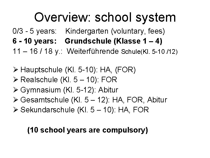 Overview: school system 0/3 - 5 years: Kindergarten (voluntary, fees) 6 - 10 years: Overview: school system 0/3 - 5 years: Kindergarten (voluntary, fees) 6 - 10 years: