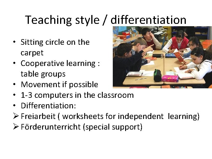 Teaching style / differentiation • Sitting circle on the carpet • Cooperative learning : Teaching style / differentiation • Sitting circle on the carpet • Cooperative learning :
