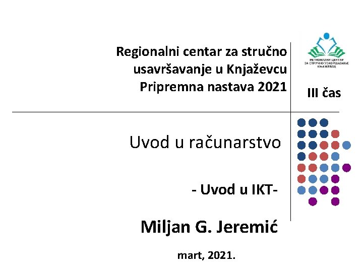 Regionalni centar za stručno usavršavanje u Knjaževcu Pripremna nastava 2021 Uvod u računarstvo -