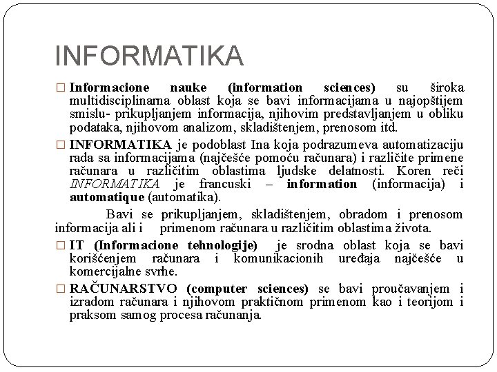 INFORMATIKA � Informacione nauke (information sciences) su široka multidisciplinarna oblast koja se bavi informacijama