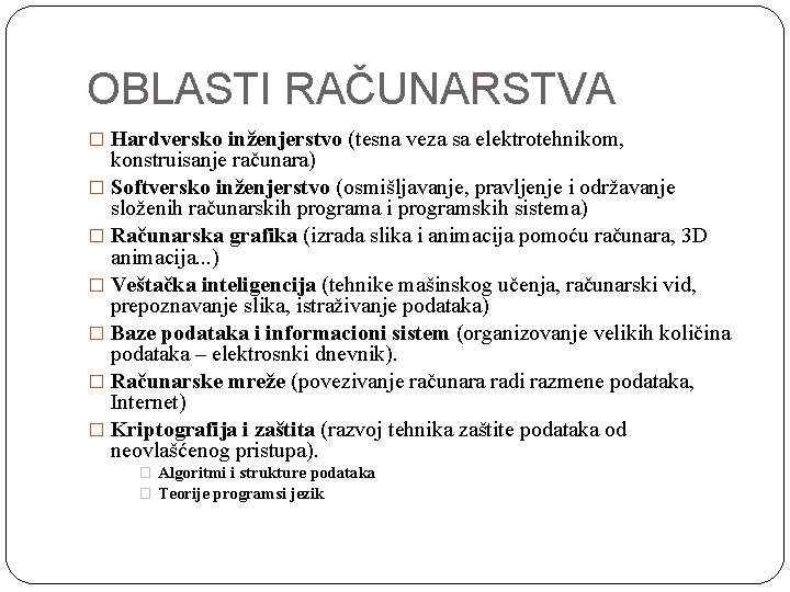 OBLASTI RAČUNARSTVA � Hardversko inženjerstvo (tesna veza sa elektrotehnikom, konstruisanje računara) � Softversko inženjerstvo