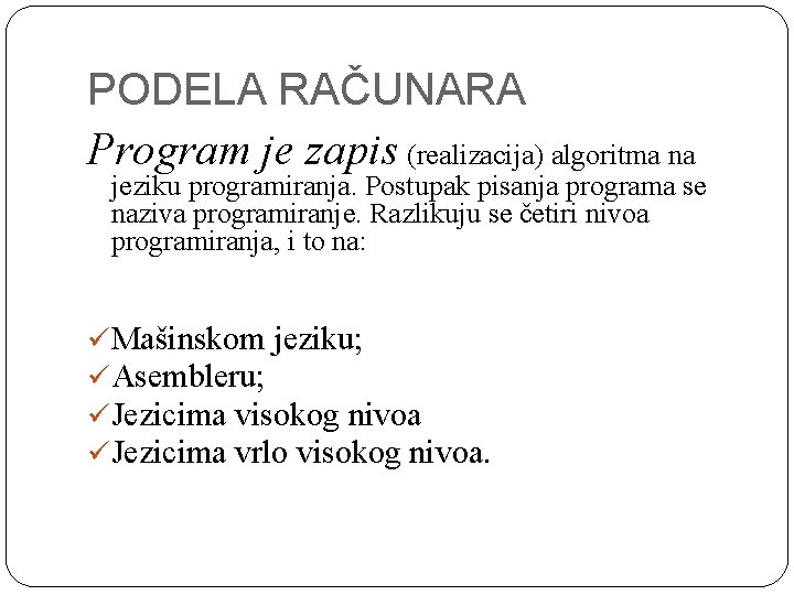PODELA RAČUNARA Program je zapis (realizacija) algoritma na jeziku programiranja. Postupak pisanja programa se