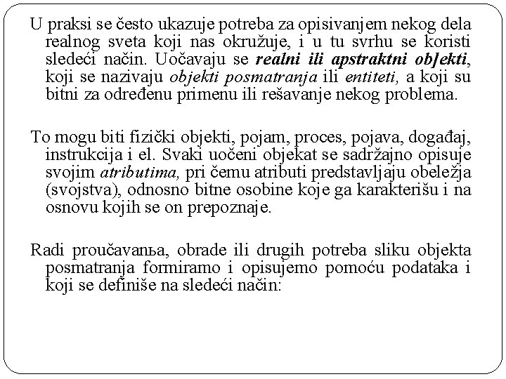 U praksi se često ukazuje potreba za opisivanjem nekog dela realnog sveta koji nas