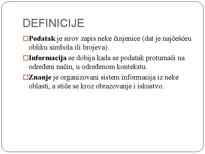 DEFINICIJE �Podatak je sirov zapis neke činjenice (dat je najčešćeu obliku simbola ili brojeva).