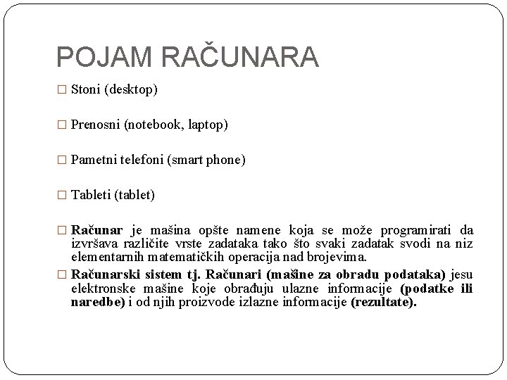 POJAM RAČUNARA � Stoni (desktop) � Prenosni (notebook, laptop) � Pametni telefoni (smart phone)