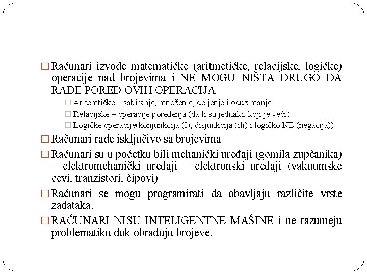 � Računari izvode matematičke (aritmetičke, relacijske, logičke) operacije nad brojevima i NE MOGU NIŠTA