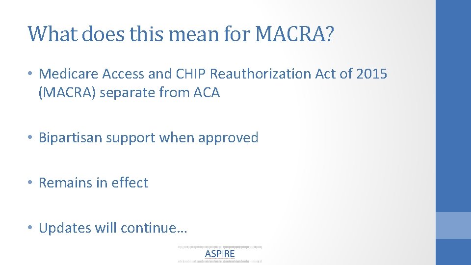 What does this mean for MACRA? • Medicare Access and CHIP Reauthorization Act of