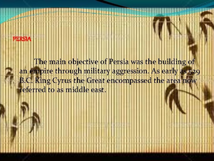 PERSIA The main objective of Persia was the building of an empire through military