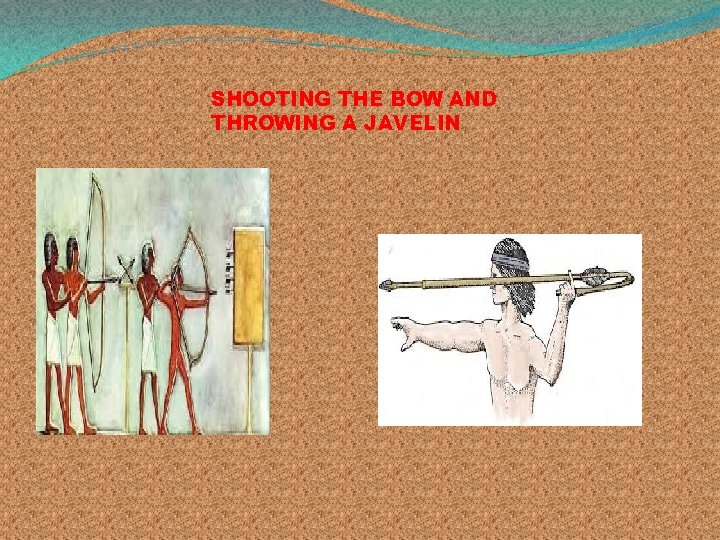 SHOOTING THE BOW AND THROWING A JAVELIN 