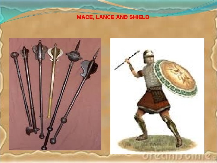 MACE, LANCE AND SHIELD 