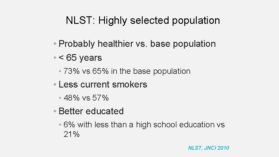 NLST: Highly selected population • Probably healthier vs. base population • < 65 years